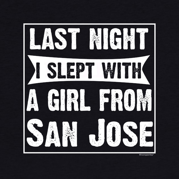 Last Night I Slept With Girl From San Jose. by CoolApparelShop